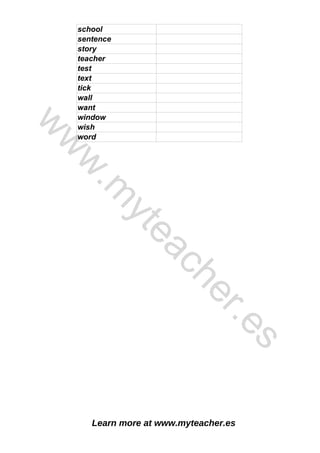 Learn more at www.myteacher.es
test
school
sentence
story
teacher
text
tick
wall
want
window
wish
word
w
w
w
.
m
y
t
e
a
c
h
e
r
.
e
s
 