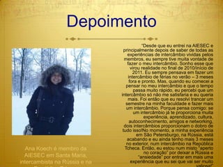 Depoimento“Desde que eu entrei na AIESEC e principalmente depois de saber de todas as experiências de intercâmbio vividas pelos membros, eu sempre tive muita vontade de fazer o meu intercâmbio. Sonho esse que virou realidade no final de 2010/início de 2011. Eu sempre pensava em fazer um intercâmbio de férias no verão – 3 meses fora e pronto. Mas, quando eu comecei a pensar no meu intercâmbio e que o tempo passa muito rápido, eu percebi que um intercâmbio só não me satisfaria e eu queria mais. Foi então que eu resolvi trancar um semestre na minha faculdade e fazer mais um intercâmbio. Porque pensa comigo: se um intercâmbio já te proporciona muita experiência, aprendizado, cultura, autoconhecimento, amigos e networking, dois intercâmbios proporcionam o dobro de tudo isso!No momento, a minha experiência em São Petersburgo, na Rússia, está acabando e eu ainda tenho mais 3 meses no exterior, num intercâmbio na República Tcheca. Então, eu estou num misto “aperto no coração” por deixar a Rússia e “ansiedade” por entrar em mais uma experiência que eu sei que vai ser muito valiosa!”Ana Koech é membro da AIESEC em Santa Maria, intercambista na Rússia e na República Tcheca