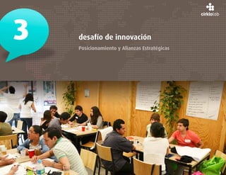 3   desafío de innovación
    Posicionamiento y Alianzas Estratégicas
 