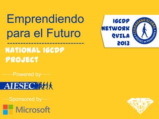 Emprendiendo        IGCDP
                 Network
para el Futuro      @Vzla
                      2013



 Powered by



Sponsored by
 