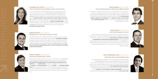 6                                                                                                                                                                                                                                                                       7



                                            CAtArInA PItA lOPES (Edição 2007/08)                                                                                                                PAulO BOrGES (Edição 2004/05)
≥ testemunhos                               Customer Development Finance Manager da Unilever Jerónimo Martins                                                 Executive Marketing Manager da Merck Espanha (Madrid, Espanha)
                                            Com 7 anos de experiência numa multinacional de renome, os novos projectos e desafios               Leccionado por um excelente corpo docente, com uma cuidada selecção curricular e um fórum
                                            são uma constante. Se por um lado, como Head of Treasury and Finance Planning adquiri e               de colegas com experiência profissional relevante, o EMBA proporcionou uma experiência de
                                            desenvolvi valências económico-financeiras, em 2007, ao abraçar um novo projecto como              vida extremamente enriquecedora, através do constante desafio intelectual, de gestão de tempo
                                            Controller de Vendas, novos skills e novos conhecimentos me foram exigidos, tornando-se             e da aquisição de novos conhecimentos e competências. Ao fazer o EMBA, sinto-me hoje mais
                                            para mim imperativo actualizar os meus conhecimentos de gestão e adquirir mais-valias. O             completo e competitivo no mercado global. O EMBA ajudou-me a encarar e vencer o desafio
                                            EMBA da ISCTE Business School, pela excelência do corpo docente, abrangência das matérias               de vir trabalhar para Espanha, adaptando-me à sua cultura, heterogeneidade, dimensão e
                                            e estrutura do curso, foi a minha primeira opção. O balanço foi claramente positivo. O nível de                                                                    competitividade do seu território.
                                            conhecimento adquirido, o grau de exigência, a abordagem estratégica das temáticas, a partilha
                                            de best practices e de experiências profissionais, excederam as minhas expectativas.
                                            Sem dúvida, uma excelente decisão!



                                                                                                                                                                                                   PAulO COStA (Edição 2006/07)
                                                                                                                                                                                                Country General Manager da Tecnocom
                                            MArCOS SOuSA (Edição 2006/07)
                                            Managing Director, Fujitsu Siemens Computers Portugal                                                   Tendo formação em Engenharia Informática e cerca de 20 anos de experiência profissional,
                                                                                                                                              últimos dos quais no exercício de funções de gestão, optei pelo Executive MBA da ISCTE Business
                                            A minha decisão de frequentar o EMBA da ISCTE Business School teve como base o objectivo
                                                                                                                                                 School, por ser o programa que me transmitiu maior garantia na consolidação, actualização
                                            de reforçar competências e conhecimentos nas áreas de Gestão. Este objectivo foi superado.
                                                                                                                                                      e aprofundamento de conhecimentos em gestão empresarial. No fim, para além de ter
                                            A qualidade do corpo docente é notável. O programa está muito bem organizado e permite a
                                                                                                                                               atingido as expectativas iniciais, ainda aprofundei de forma significativa o meu networking, entre
                                            partilha de informação e contactos entre participantes e docentes, enriquecendo ainda mais
                                                                                                                                               colegas, professores e oradores convidados, o qual tem sido útil no desenvolvimento das minhas
                                            a experiência adquirida. Desde a Estratégia, Negociação, Corporate Finance, Liderança, são
                                                                                                                                                     responsabilidades profissionais. Em suma, tratou-se de um investimento com um retorno
                                            muitos os exemplos de aprendizagem que aplico no meu dia-a-dia profissional. recomendo
                                                                                                                                                                                                                          superior ao esperado.
                                            claramente este investimento.




                                            MIGuEl CABAçA (Edição 2004/05)                                                                                                       PAulO MOnGInhO SIlvA (Edição 2005/06)
                                            Administrador Delegado do Banco Cetelem
                                                                                                                                                                                    Administrador Ibérico do Grupo Goodyear Dunlop
                                            Quando decidi que gostaria de parar um pouco para ver o que havia de novo em best practices
                                                                                                                                                   A minha participação no Executive MBA coincidiu com o assumir de novas e mais alargadas
                                            no domínio da gestão, fiz alguma pesquisa sobre as instituições e os cursos disponíveis e o
                                                                                                                                                          responsabilidades profissionais. Com efeito, enquanto administrador Ibérico de uma
                                            Executive MBA da ISCtE Business School foi claramente aquele que respondia aos meus
                                                                                                                                                 multinacional, tenho podido aplicar, na prática, todo um conjunto de competências adquiridas
                                            objectivos! Foi uma excelente decisão, que me deixou um legado importante em termos de
                                                                                                                                               durante o curso. A elevada qualidade dos docentes, bem como o carácter inovativo das matérias
                                            skills de gestão, de troca de experiências e também de amizades… que a Associação de Antigos
                                                                                                                                                seleccionadas, permitiram-me desenvolver uma visão mais global da dinâmica das empresas.
                                            Alunos está a contribuir para manter vivas. O bom contributo que me deu para o desempenho
                                                                                                                                                   O mundo actual dos negócios requer executivos com um conjunto de competências que lhes
                                            das novas responsabilidades que assumi, já após a conclusão deste EMBA, faz-me acreditar que
                                                                                                                                                      permita acompanhar o ritmo dos desafios resultantes da globalização. Considero que a
                                            será uma boa escolha para todos aqueles que tiverem os mesmos objectivos que eu tinha no
                                                                                                                                               estrutura do curso está preparada para responder a estas solicitações. É uma clara mais valia!
                                            início.



                Executive MBA | 2009/2011                                                                                                                                                                                                           Executive MBA | 2009/2011
 