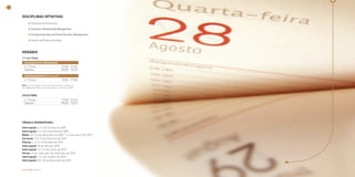 10                                                                                                 11



     DISCIPlInAS OPtAtIvAS
            > Avaliação de Empresas

            > Customer Relationship Management

            > Entrepreneurship and Small Business Management

            > Gestão de Rede de Vendas



     hOrárIO
     1.º a 6.º Ciclo
       Semanalmente (Disciplinas)
       6.as Feiras                                   17h30 - 21h45
       Sábados                                       09h00 - 13h15

       Quinzenalmente (Workshops)
       6.as Feiras                                   15h00 - 17h00

     nota: Em cada módulo, os primeiros dias de exame realizam-se
     aos sábados às 09h30 e os segundos dias às 3.ª feiras às 18h00.



     CIClO FInAl
       6.as Feiras                                   17h30 - 21h45
       Sábados                                       09h00 - 13h15




     FÉrIAS E IntErruPçõES:
     Interrupção: 2 e 3 de Outubro de 2009
     Interrupção: 4 e 5 de Dezembro de 2009
     natal: 25 e 26 de Dezembro de 2009, 1 e 2 de Janeiro de 2010
     Carnaval: 13 e 19 de Fevereiro de 2010
     Páscoa: 2, 3, 9 e 10 de Abril de 2010
     Interrupção: 30 de Abril de 2010
     Interrupção: 11 e 12 de Junho de 2010
     Férias: 19 de Julho até 9 de Setembro de 2010
     Interrupção: 1 e 2 de Outubro de 2010
     Interrupção: 29 e 30 de Novembro de 2010


     Executive MBA | 2009/2011                                         Executive MBA | 2009/2011
 