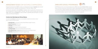 14                                                                                                                                                                                                                                         15




     MAnAGEMEnT ISSUES COM GESTORES E EMPRESÁRIOS                                                             EMBA GOES SOCIAllY RESPOnSIBlE
     O segundo vector do ensino do EMBA concretiza-se na realização de cerca de 15 workshops sobre temas de   A ISCTE Business School é a única escola portuguesa aceite na EABIS, aliança ímpar de Business Schools e empresas
     Gestão que decorrerão, regra geral, quinzenalmente às 6.ª feiras, das 15h00 às 17h00.                    de topo a nível internacional, que se comprometeram a integrar a Responsabilidade Empresarial e a Sustentabilidade
                                                                                                              no centro das teorias e práticas empresariais desenvolvidas na Europa. Nesse contexto, o EMBA pretende oferecer
     A presença dos participantes nestes workshops é obrigatória, tendo um papel activo nos mesmos em ter-
                                                                                                              aos seus alunos uma experiência marcante de responsabilidade social a decorrer num Sábado, através de uma vivên-
     mos da preparação do respectivo debate e discussão. Para além de temas definidos pela Direcção do
                                                                                                              cia que permitirá enriquecer, ainda mais, os alunos como Seres Humanos na sua plenitude.
     EMBA, haverão temas de workshops que serão escolhidos e preparados pelos participantes, em coorde-
     nação com a Direcção do Programa.



     Oradores dos Workshops das Últimas Edições
     Os oradores dos workshops são profissionais com uma experiência significativa nas áreas em análise.
     Alguns convidados de edições passadas:


            > António Bernardo, Vice-Presidente mundial da Roland Berger Strategy Consultants

            > António Pires de lima, CEO da Unicer

            > João talone, CEO da EDP (na altura)

            > Jorge tomé, Administrador da Caixa Geral de Depósitos

            > José Manuel zugaza, CEO da Unilco-SEG Family Business Consulting

            > Pedro rebelo de Sousa, Managing Partner da Simmons & Simmons-Rebelo de Sousa

            > rafael Mora, Managing Partner da Heidrick & Struggles Portugal




     Executive MBA | 2009/2011                                                                                                                                                                                 Executive MBA | 2009/2011
 