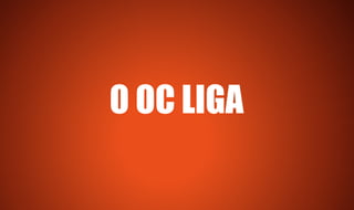 O OC LIGA
 
