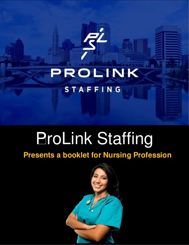 ﻿
ProLink Staffing
Presents a booklet for Nursing Profession
 