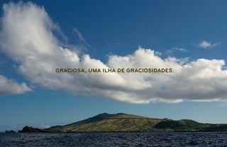 GRACIOSA, UMA ILHA DE GRACIOSIDADES.
 