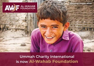 Ummah Charity International
is now Al-Wahab Foundation
Keeping Hopes Alive
 