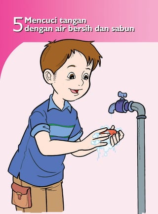 5
Mencuci tangan
dengan air bersih dan sabun
 