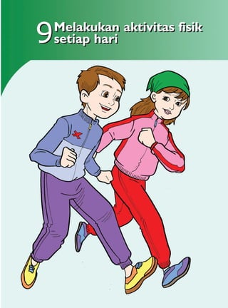 9
Melakukan aktivitas fisik
setiap hari
 