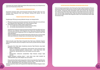 26
27
26
memungut, dan menyetor Pajak Pertambahan Nilai yang terutang, serta melaporkannya
pada Surat Pemberitahuan Masa PPN.
TARIF DAN DASAR PENGENAAN PAJAK
Penyerahan Kendaraan Bekas oleh Pengusaha Kendaraan Bermotor Bekas dan Emas
Perhiasan oleh Pengusaha Toko Emas Perhiasan terutang PPN sebesar 10% dari
peredaran usaha.
PENGHITUNGAN PPN YANG TERUTANG
Penghitungan PPN yang terutang dilakukan dengan cara sebagai berikut:
a.	 PPN yang terutang atas penyerahan kendaraan bermotor bekas dan emas perhiasan
oleh Pengusaha Kena Pajak adalah 10% X Dasar Pengenaan Pajak;
b.	 Jumlah PPN yang harus dibayar adalah sebagi berikut:
a)	 1% X jumlah seluruh penyerahan kendaran bermotor bekas;
b)	 2% X jumlah seluruh penyerahan emas perhiasan;
-	 PajakMasukanberkenaandenganpenyerahanKendaraanBermotorBekasdanEmas
Perhiasan yang dilakukan oleh Pengusaha Kena Pajak yang melakukan Kegiatan
Usaha Tertentu yang menggunakan Nilai Lain sebagai Dasar Pengenaan Pajak tidak
dapat dikreditkan;
-	 Pajak Pertambahan Nilai atas perolehan Barang Kena Pajak dan/atau Jasa Kena Pajak
tidak dapat dibebankan sebagai biaya untuk penghitungan Pajak Penghasilan.
KETENTUAN PERALIHAN KEGIATAN USAHA
Dalam hal pada suatu Masa Pajak, Pengusaha Kena Pajak yang melakukan Kegiatan
UsahaTertentu beralih usaha di luar Kegiatan UsahaTertentu, berlaku ketentuan sebagai
berikut :
-	 Pengusaha Kena Pajak dapat menghitung besarnya Pajak Masukan yang dapat
dikreditkan menggunakan :
•	 Pedoman penghitungan pengkreditan Pajak Masukan bagi pengusaha Kena
Pajak yang memiliki peredaran usahanya dalam 1 (satu) tahun buku tidak
melebihi Rp 1.800.000.000,00 (satu miliar delapan ratus juta rupiah);
atau
•	 Menggunakan mekanisme pengkreditan Pajak Masukan dengan Pajak
Keluaran
Apabila peredaran usahanya dalam 1 (satu) tahun buku tidak melebihi Rp
1.800.000.000,00 (satu miliar delapan ratus juta rupiah);
-	 PengusahaKenaPajakwajibmenggunakanmekanismepengkreditanPajakMasukan
dengan Pajak Keluaran apabila peredaran usahanya dalam 1 (satu) tahun buku di
atas Rp 1.800.000.000,00 (satu miliar delapan ratus juta rupiah),
Terhitung sejak Masa Pajak saat Pengusaha Kena Pajak tidak melakukan Kegiatan Usaha
Tertentu.
KETENTUAN ATAS PENGEMBALIAN BARANG KENA PAJAK
Dalam hal terjadi pengembalian (retur) Barang Kena Pajak, Pajak Pertambahan Nilai atas
penyerahan Barang Kena Pajak dan/atau Jasa Kena Pajak yang dikembalikan atau diretur
oleh pembeli, mengurangi Pajak Pertambahan Nilai yang terutang oleh Pengusaha
Kena Pajak penjual dalam Masa Pajak terjadinya pengembalian Barang Kena Pajak dan/
atau Jasa Kena Pajak, sepanjang Faktur Pajak atas penyerahan Barang Kena Pajak dan/
atau Jasa Kena Pajak tersebut telah dilaporkan dalam Surat Pemberitahuan Masa Pajak
Pertambahan Nilai.
 