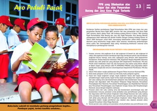 37
36
36
PPN yang Dibebaskan atas
Impor dan atau Penyerahan
Barang dan Jasa Kena Pajak Tertentu
IMPOR DAN ATAU PENYERAHAN BARANG DAN ATAU JASA KENA PAJAK TERTENTU
YANG DIBEBASKAN PPN
Pemberian fasilitas pembebasan Pajak Pertambahan Nilai (PPN) atas impor dan atau
penyerahan Barang Kena Pajak (BKP) tertentu dan atau penyerahan Jasa Kena Pajak
(JKP) tertentu diatur dalam Pasal 16B Undang-undang Nomor 8 Tahun 1983 tentang
Pajak Pertambahan Nilai Barang dan Jasa dan Pajak Penjualan Atas Barang Mewah
sebagaimana telah beberapa kali diubah terakhir dengan Undang-Undang Nomor 42
Tahun 2009 bertujuan untuk lebih menunjang keberhasilan sektor-sektor kegiatan
ekonomi yang berprioritas tinggi dalam skala nasional, mendorong perkembangan
dunia usaha, dan meningkatkan daya saing, mendukung ketahanan nasional serta
memperlancar pembangunan nasional.
IMPOR BARANG KENA PAJAK TERTENTU YANG DIBEBASKAN PPN
1.	 Senjata, amunisi, alat angkutan di air, alat angkutan di bawah air, alat angkutan di
udara, alat angkutan di darat, kendaraan lapis baja, kendaraan patroli, dan kendaraan
angkutan khusus lainnya, serta suku cadangnya yang diimpor oleh Departemen
Pertahanan, Tentara Nasional Indonesia (TNI), Kepolisian Negara Republik Indonesia
(POLRI) atau oleh pihak lain yang ditunjuk oleh Departemen Pertahanan, TNI atau
POLRI untuk melakukan impor tsb, dan komponen atau bahan yang belum dibuat
di dalam negeri, yang diimpor oleh PT (PERSERO) PINDAD, yang digunakan dalam
pembuatan senjata dan amunisi untuk keperluan Departemen Pertahanan, TNI atau
POLRI;
2.	 Vaksin Polio dalam rangka pelaksanaan Program Pekan Imunisasi Nasional (PIN);
3.	 Buku-buku pelajaran umum, kitab suci dan buku-buku pelajaran agama;
4.	 Kapal laut, kapal angkutan sungai, kapal angkutan danau dan kapal angkutan
penyeberangan, kapal pandu, kapal tunda, kapal penangkap ikan, kapal tongkang,
dan suku cadang serta alat keselamatan pelayaran atau keselamatan manusia yang
diimpor dan digunakan oleh Perusahaan Pelayaran Niaga Nasional, Perusahaan
Penangkapan Ikan Nasional, Perusahaan Penyelenggara Jasa Kepelabuhan Nasional
atau Perusahaan Penyelenggara Jasa Angkutan Sungai, Danau dan Penyeberangan
Nasional, sesuai dengan kegiatan usahanya;
5.	 Pesawat udara dan suku cadang serta alat keselamatan penerbangan atau alat
keselamatan manusia, peralatan untuk perbaikan atau pemeliharaan yang diimpor
dan digunakan oleh Perusahaan Angkutan Udara Niaga Nasional, dan suku cadang
serta peralatan uhtuk perbaikan atau pemeliharaan pesawat udara yang diimpor
oleh pihak yang ditunjuk oleh Perusahaan Angkutan Udara Niaga Nasional yang
digunakan dalam rangka pemberian jasa rawatan atau reparasi pesawat udara
kepada Perusahaan Udara Niaga Nasional;
6.	 Kereta api dan suku cadang serta peralatan untuk perbaikan atau pemeliharaan serta
13 seri
PPN
 