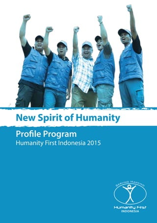 New Spirit of Humanity
Profile Program
Humanity First Indonesia 2015
INDONESIA
 
