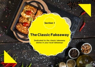 TheClassicFakeaway
Dedicated to the classic takeaway
dishes in your local takeaway!
Section 1
 