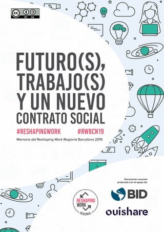 1
#ReshapingWork #RWBCN19
Memoria del Reshaping Work Regional Barcelona 2019
Documento resumen
producido con el apoyo de:
 