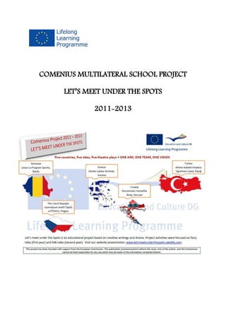 COMENIUS MULTILATERAL SCHOOL PROJECT
LET’S MEET UNDER THE SPOTS
2011-2013
 