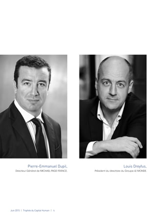 Juin 2015 Trophée du Capital Humain 4
Pierre-Emmanuel Dupil,
Directeur Général de MICHAEL PAGE FRANCE.
Louis Dreyfus,
Président du directoire du Groupe LE MONDE.
 