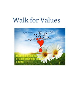 Walk	
  for	
  Values	
  



 Building	
  a	
  Community	
  
 of	
  Character	
  one	
  step	
  at	
  
 a	
  time!	
  
 