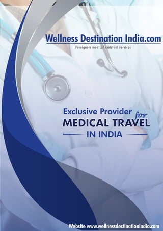 Foreigners medical assistant services
Wellness Destination India.com
IN INDIA
Exclusive Provider
MEDICAL TRAVEL
for
Website www.wellnessdestinationindia.com
 