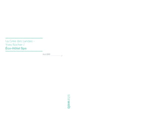 La Grée des Landes -
Yves Rocher /
Éco-Hôtel Spa
                       Avril 2009
                                    //




                                         siteweb
 