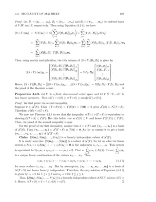 4.4. SIMILARITY OF MATRICES 107
Proof. Let B1 = (u1, . . . , un), B2 = (v1, . . . , vm) and B3 = (w1, . . . , wp) be ordered bases
of V, W and Z, respectively. Then using Equation (4.2.4), we have
(S ◦ T) (ut) = S(T(ut)) = S
m
j=1
(T[B1, B2])jtvj =
m
j=1
(T[B1, B2])jtS(vj)
=
m
j=1
(T[B1, B2])jt
p
k=1
(S[B2, B3])kjwk =
p
k=1
(
m
j=1
(S[B2, B3])kj(T[B1, B2])jt)wk
=
p
k=1
(S[B2, B3] T[B1, B2])ktwk.
Thus, using matrix multiplication, the t-th column of (S ◦ T) [B1, B3] is given by
[(S ◦ T) (ut)]B3 =






S[B2, B3] T[B1, B2] 1t
S[B2, B3] T[B1, B2] 2t
...
S[B2, B3] T[B1, B2] pt






= S[B2, B3]






T[B1, B2]1t
T[B1, B2]2t
...
T[B1, B2]pt






.
Hence, (S ◦ T)[B1, B3] = [(S ◦ T)(u1)]B3 , . . . , [(S ◦ T)(un)]B3 = S[B2, B3] · T[B1, B2] and
the proof of the theorem is over.
Proposition 4.4.2. Let V be a ﬁnite dimensional vector space and let T, S : V −→V be
two linear operators. Then ν(T) + ν(S) ≥ ν(T ◦ S) ≥ max{ν(T), ν(S)}.
Proof. We ﬁrst prove the second inequality.
Suppose v ∈ N(S). Then (T ◦ S)(v) = T(S(v) = T(0) = 0 gives N(S) ⊂ N(T ◦ S).
Therefore, ν(S) ≤ ν(T ◦ S).
We now use Theorem 4.3.6 to see that the inequality ν(T) ≤ ν(T ◦ S) is equivalent to
showing C(T ◦ S) ⊂ C(T). But this holds true as C(S) ⊂ V and hence T(C(S)) ⊂ T(V ).
Thus, the proof of the second inequality is over.
For the proof of the ﬁrst inequality, assume that k = ν(S) and {v1, . . . , vk} is a basis
of N(S). Then {v1, . . . , vk} ⊂ N(T ◦ S) as T(0) = 0. So, let us extend it to get a basis
{v1, . . . , vk, u1, . . . , uℓ} of N(T ◦ S).
Claim: {S(u1), S(u2), . . . , S(uℓ)} is a linearly independent subset of N(T).
It is easily seen that {S(u1), . . . , S(uℓ)} is a subset of N(T). So, let us solve the linear
system c1S(u1) + c2S(u2) + · · · + cℓS(uℓ) = 0 in the unknowns c1, c2, . . . , cℓ. This system
is equivalent to S(c1u1 + c2u2 + · · · + cℓuℓ) = 0. That is,
ℓ
i=1
ciui ∈ N(S). Hence,
ℓ
i=1
ciui
is a unique linear combination of the vectors v1, . . . , vk. Thus,
c1u1 + c2u2 + · · · + cℓuℓ = α1v1 + α2v2 + · · · + αkvk (4.4.1)
for some scalars α1, α2, . . . , αk. But by assumption, {v1, . . . , vk, u1, . . . , uℓ} is a basis of
N(T ◦ S) and hence linearly independent. Therefore, the only solution of Equation (4.4.1)
is given by ci = 0 for 1 ≤ i ≤ ℓ and αj = 0 for 1 ≤ j ≤ k.
Thus, {S(u1), S(u2), . . . , S(uℓ)} is a linearly independent subset of N(T) and so ν(T) ≥
ℓ. Hence, ν(T ◦ S) = k + ℓ ≤ ν(S) + ν(T).
 