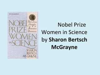 Nobel Prize Women in Science by  Sharon Bertsch McGrayne 