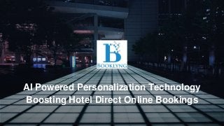 AI Powered Personalization Technology
Boosting Hotel Direct Online Bookings
 