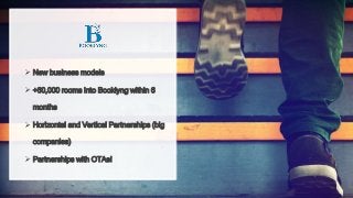  New business models
 +60,000 rooms into Booklyng within 6
months
 Horizontal and Vertical Partnerships (big
companies)
 Partnerships with OTAs!
 