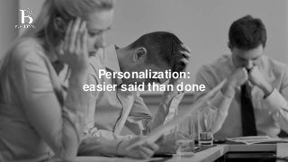 Personalization:
easier said than done
 