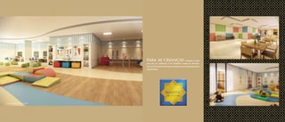 PARA AS CRIANÇAS, o Majestic é muito
mais que um residencial. É um verdadeiro parque de diversões.
Atéosmaisnovinhostêmespaçosexclusivoscomoasbrinquedotecas
infantil e baby.
Ilustração artística da Brinquedoteca
Ilustração artística do Salão de Festas Infantil
Ilustração artística da Brinquedoteca Baby
 