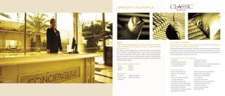 SERVIÇOS E SEGURANÇA
BRC
A BRC Gestão de Propriedades é uma empresa do Grupo Cyrela Brazil
Realty, responsável pela gestão de serviços a empreendimentos
especiais da Cyrela.
Ela oferece serviços realizados por equipe treinada em proporcionar
mais conforto e conveniência, todos os dias, com serviços inclusos
na taxa de condomínio. Além disso, a BRC Gestão de Propriedades
possui uma gama de serviços diferenciados, sempre à disposição dos
clientes, que só se pagam quando utilizados para a implantação da
Gestão Facilities Home.
A BRC atua nos seguintes segmentos:
• Home	 • Resort
• Business	 • Bairros
• Office	 • Stands
Podutos BRC
• Facilities	 • Gestão de Bairros	
• Classic Home	 • BRC Consultoria
• Collection
CLASSIC HOME
Morar em um Classic Home é poder aproveitar o tempo livre com a família sem
se preocupar com as demandas do dia-a-dia.
O Classic Home oferece uma equipe treinada em proporcionar mais conforto para
você todos os dias. Assim, você poderá contar com serviços básicos, inclusos na
taxa de condomínio, e também uma gama de serviços sempre à disposição que
você só paga quando utilizar (pay-per-use).
Serviços inclusos na taxa de condomínio:
• Concièrge	 • Controle de Acesso
• Central de Atendimento	 • Segurança 24 horas
• Central de Manutenção	 • Monitoramento com mais de 50 câmeras
• Central de Limpeza	 • Manutenção de Paisagismo
Serviços Pay-Per-Use:
• Manutenção hidráulica,	 • Manutenção de vasos e plantas
elétrica, civil e reforma	 • Reparo de Computadores
• Pintura	 • Mecânica de automóveis
• Faxina com vidro, pós-obra	 e lava-rápido
e pacotes semanais	 • Conserto de bicicleta
• Lavanderia e tinturaria	 • Walk dog, pet care e veterinário
• Sapataria e serviços de costura	 • Organização e decoração
• Fornecimento de água mineral	 de festas e eventos
• Higienização e limpeza	 • Aulas / Reforço escolar
de estofados, cortinas e carpetes	 • Personal Trainer
• Arrumação de armários
CLASSICBy RJZ Cyrela
Foto ilustrativa
Foto ilustrativa Foto ilustrativa Foto ilustrativa
 