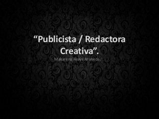 “Publicista / Redactora
Creativa”.
Makarena Araya Araneda.
 
