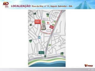 4 
LOCALIZAÇÃO: Rua da Ilha, n° 11, Itapuã, Salvador – BA 
 