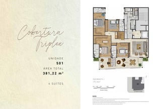 Cobertura
Triplex
U N I D A D E
5 0 1
Á R E A T O T A L
3 8 1 , 2 2 m 2
4 S U Í T E S
NOTAS
A decoração é meramente ilustrativa.
Os acabamentos e revestimentos a serem utilizados na construção estão especificados no memorial descritivo do empreendimento;
As cotas são medidas eixo a eixo, podendo sofrer variação de 5% durante a obra;
Os projetos de estrutura e instalações lançados nesta planta poderão sofrer alterações nas medidas e localização ao longo do desenvolvimento do projeto executivo, decorrente de necessidades técnicas;
Essa planta poderá sofrer variações decorrentes do atendimento das posturas municipais, concessionárias e do local;
Poderá ocorrer variação de até 5%, para mais ou para menos, nas áreas privativas das unidades autônomas.
P A V I M E N T O 1
1 7 4 , 3 4 m 2
 