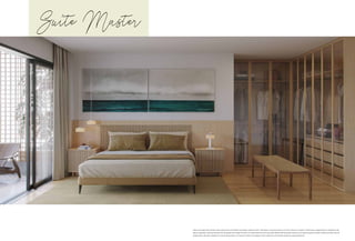 Suíte Master
Todas as perspectivas contidas neste material são meramente ilustrativas, podendo sofrer alterações, inclusive quanto à cor, forma, textura e tamanho. A decoração, equipamentos e mobiliários são
apenas sugestões, não fazendo parte das obrigações de entrega do imóvel. O empreendimento será executado obedecendo ao projeto executivo e às especificações contidas no Memorial Descritivo de
Acabamentos, devendo o disposto no memorial prevalecer em caso de conflito com qualquer outro material ou informação relativa ao empreendimento.
 