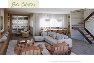 Sala Cobertura
Todas as perspectivas contidas neste material são meramente ilustrativas, podendo sofrer alterações, inclusive quanto à cor, forma, textura e tamanho. A decoração, equipamentos e mobiliários são
apenas sugestões, não fazendo parte das obrigações de entrega do imóvel. O empreendimento será executado obedecendo ao projeto executivo e às especificações contidas no Memorial Descritivo de
Acabamentos, devendo o disposto no memorial prevalecer em caso de conflito com qualquer outro material ou informação relativa ao empreendimento.
 