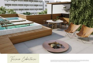 Terraço Cobertura Todas as perspectivas contidas neste material são meramente ilustrativas, podendo sofrer alterações, inclusive quanto à cor, forma, textura e tamanho. A decoração, equipamentos e mobiliários são
apenas sugestões, não fazendo parte das obrigações de entrega do imóvel. O empreendimento será executado obedecendo ao projeto executivo e às especificações contidas no Memorial Descritivo de
Acabamentos, devendo o disposto no memorial prevalecer em caso de conflito com qualquer outro material ou informação relativa ao empreendimento.
 