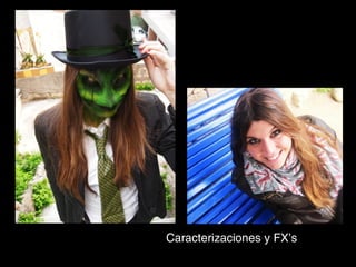 Caracterizaciones y FX’s
 