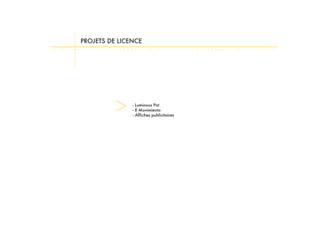 PROJETS DE LICENCE
- Luminous Pot
- Il Movimiento
- Affiches publicitaires
 