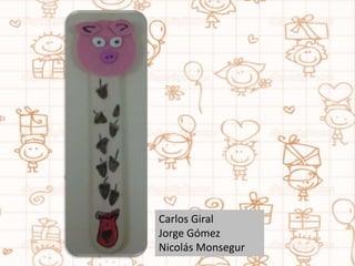 Carlos Giral
Jorge Gómez
Nicolás Monsegur
 