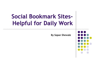 Social Bookmark Sites-Helpful for Daily Work By Sopan Shewale  