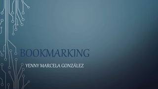 BOOKMARKING
YENNY MARCELA GONZÁLEZ
 