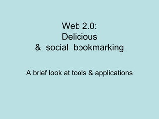 Web 2.0: Delicious &  social  bookmarking A brief look at tools & applications 