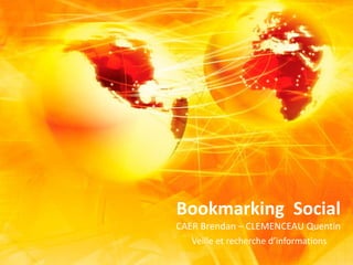 Bookmarking Social 
CAER Brendan – CLEMENCEAU Quentin 
Veille et recherche d’informations 
 