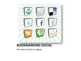 BOOKMARKING SOCIAL Marcadores Sociais ou Tagging 