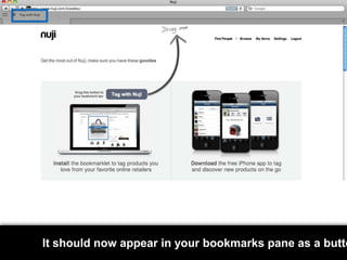 It should now appear in your bookmarks pane as a button