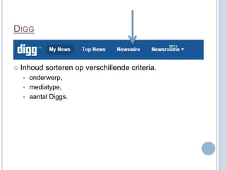 DIGG



   Inhoud sorteren op verschillende criteria.
     onderwerp,
     mediatype,
     aantal Diggs.
 