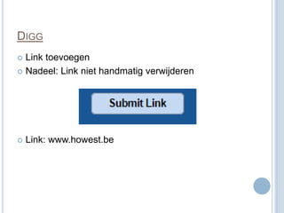 DIGG
 Link toevoegen
 Nadeel: Link niet handmatig verwijderen




   Link: www.howest.be
 