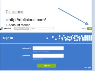 DELICIOUS
 http://delicious.com/
   Account maken
 