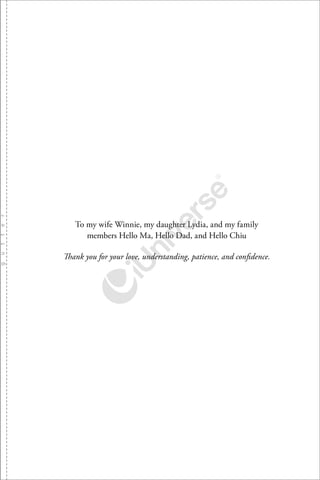 To my wife Winnie, my daughter Lydia, and my family
members Hello Ma, Hello Dad, and Hello Chiu
Thank you for your love, understanding, patience, and conﬁdence.
 