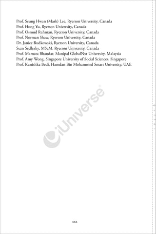 xxx
Prof. Seung Hwan (Mark) Lee, Ryerson University, Canada
Prof. Hong Yu, Ryerson University, Canada
Prof. Osmud Rahman, Ryerson University, Canada
Prof. Norman Shaw, Ryerson University, Canada
Dr. Janice Rudkowski, Ryerson University, Canada
Sean Sedlezky, MScM, Ryerson University, Canada
Prof. Mamata Bhandar, Manipal GlobalNxt University, Malaysia
Prof. Amy Wong, Singapore University of Social Sciences, Singapore
Prof. Kanishka Bedi, Hamdan Bin Mohammed Smart University, UAE
 